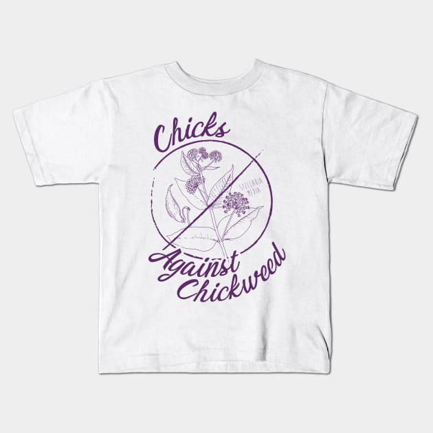 Chicks Against Chickweed Kids T-Shirt by MargotVDB